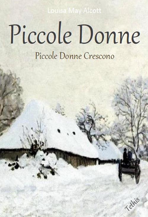 Piccole donne-Piccole donne crescono. Ediz. integrale - Alcott, Louisa May  - Ebook - EPUB2 con DRMFREE