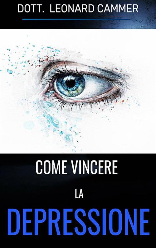 Come vincere la depressione - Leonard Cammer - ebook