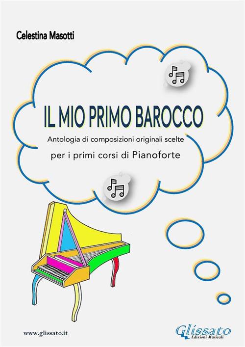 Il mio primo barocco. Antologia di 35 composizioni originali scelte. Per i  primi corsi di pianoforte - Masotti, Celestina - Ebook - EPUB3 con Adobe  DRM | IBS