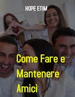 Come fare e mantenere amici