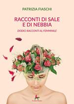 Racconti di sale e di nebbia. Dodici racconti al femminile