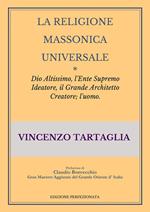 La religione massonica universale. Dio altissimo, l'ente supremo ideatore, il grande architetto creatore; l'uomo