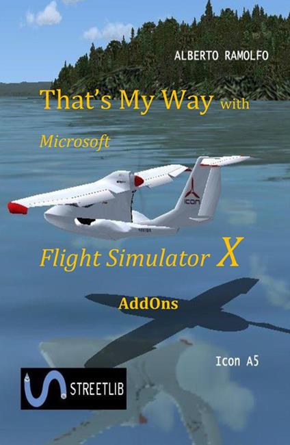 That's My Way with Microsoft FSX - AddOns - Alberto Ramolfo - ebook