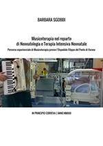 Musicoterapia nel reparto di neonatologia e terapia intensiva neonatale. Percorso esperienziale di musicoterapia presso l'Ospedale Filippo del Ponte di Varese. In principio correva l'anno MMXIII