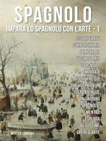 Spagnolo. Impara lo spagnolo con l'arte. Vol. 1