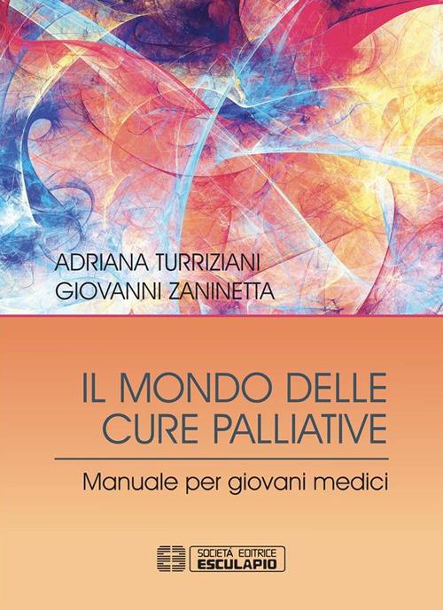 Il mondo delle cure palliative. Manuale per giovani medici - Adriana Turriziani,Giovanni Zaninetta - ebook