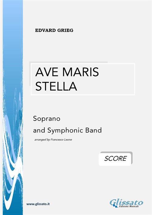 Ave Maris Stella. Soprano and Symphonic Band. Partitura - Edvard Grieg,Francesco Leone - ebook