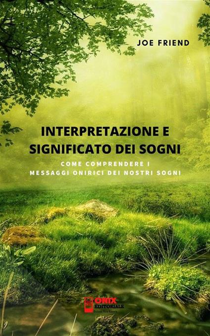 Interpretazione e significato dei sogni. Come comprendere i messaggi onirici dei nostri sogni - Joe Friend - ebook