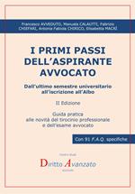 I primi passi dell'aspirante avvocato. Dall'ultimo semestre universitario all'iscrizione all'Albo. Guida pratica alle novità del tirocinio professionale e dell'esame avvocato