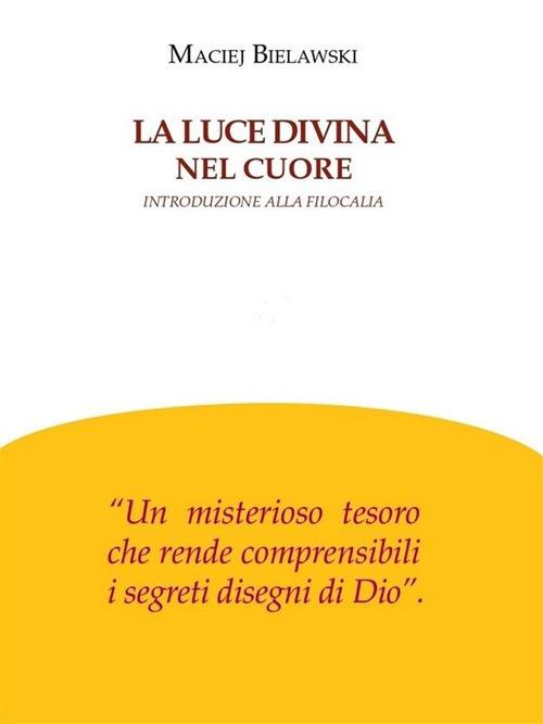 La luce divina nel cuore. Introduzione alla filocalia - Maciej Bielawski - ebook