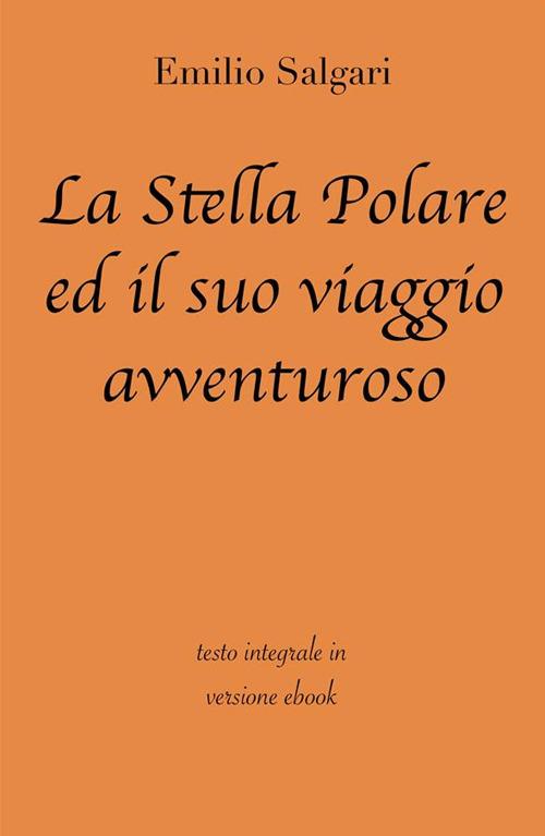 La stella Polare ed il suo viaggio avventuroso. Ediz. integrale - Emilio Salgari - ebook