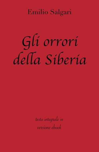 Gli orrori della Siberia. Ediz. integrale - Emilio Salgari - ebook