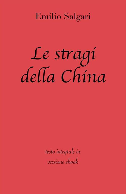 Le stragi della China. Ediz. integrale - Emilio Salgari - ebook