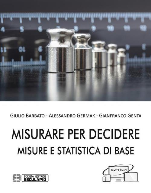 Misurare per decidere. Misure e statistica di base - Giulio Barbato,Gianfranco Genta,Alessandro Germak - ebook