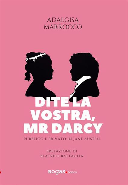 Dite la vostra, Mr. Darcy. Pubblico e privato in Jane Austen - Adalgisa Marrocco - ebook