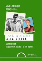 Dal grigio alla stella. Gianni Rivera. Alessandria, Milano e il suo mondo