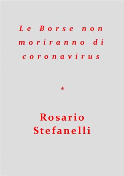 Le Borse non moriranno di coronavirus - Rosario Stefanelli - ebook