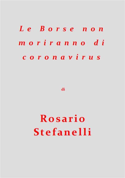 Le Borse non moriranno di coronavirus - Rosario Stefanelli - ebook