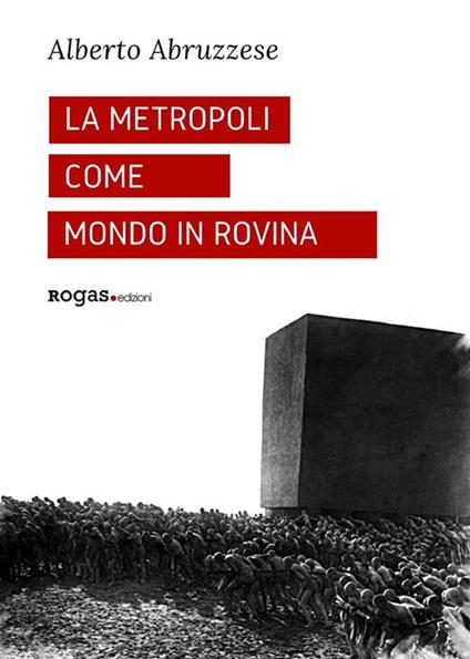 La metropoli come mondo in rovina - Alberto Abruzzese - ebook