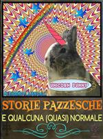 Storie pazzesche e qualcuna (quasi) normale. Raccolta di storie pazze, irriverenti, satiriche, umoristiche, comiche e demenziali