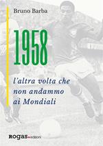 1958. L'altra volta che non andammo ai Mondiali