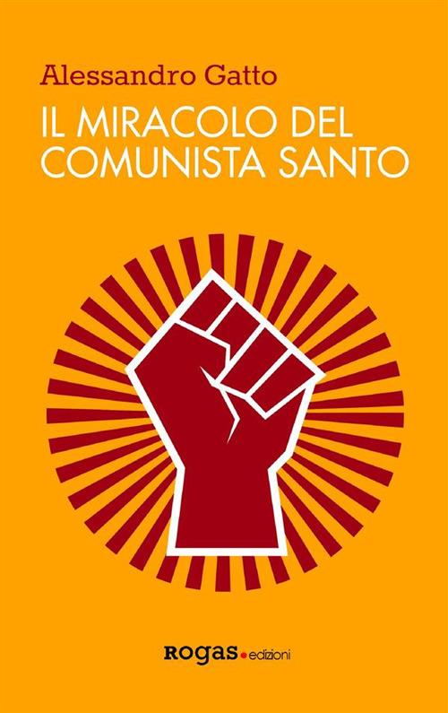 Il miracolo del comunista santo - Alessandro Gatto - ebook