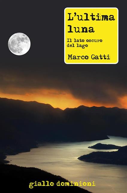 L' ultima luna. Il lato oscuro del lago - Marco Gatti - ebook