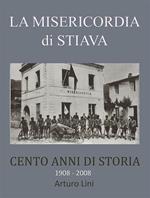 La misericordia di Stiava. Cento anni di storia 1908-2008