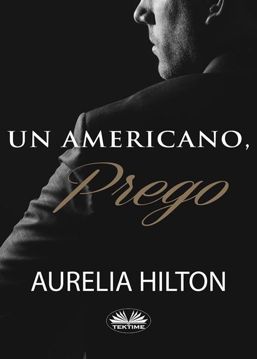 Un americano, prego - Aurelia Hilton,Patrizia Barrera - ebook