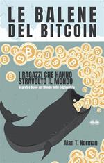 Le balene del bitcoin. I ragazzi che hanno stravolto il mondo. Segreti e bugie nel mondo della criptovaluta