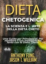 Dieta chetogenica. La scienza e l'arte della dieta cheto. Una guida per principianti. Per resettare il tuo metabolismo lento con la dieta cheto