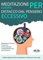 Meditazione guidata per distacco dal pensiero eccessivo. Abbandona lo stress, l'ansia e la preoccupazione riacquistando la tua pace interiore