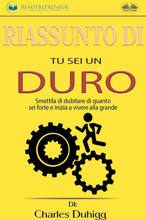 Riassunto di «Tu sei un duro. Smettila di dubitare di quanto sei forte e inizia a vivere alla grande» di Jen Sincero - Readtrepreneur Publishing,Alberto Favaro - ebook