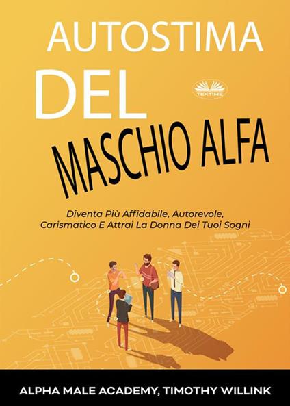 Autostima del maschio Alfa. Diventa più affidabile, autorevole, carismatico e attrai la donna dei tuoi sogni - Kok Publishing,Raffaele Sarnataro - ebook