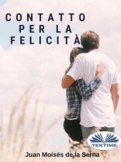 Contatto per la felicità - Juan Moisés De La Serna,Cinzia Pasqualino - ebook