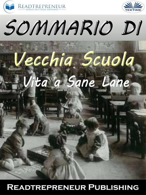 Sommario di «Vecchia scuola: vita a Sane Lane» - Readtrepreneur Publishing,Fatima Immacolata Pretta - ebook