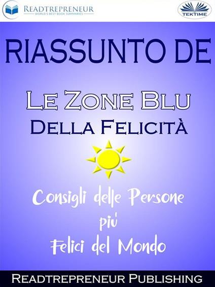 Riassunto de Le zone blu della felicità: consigli delle persone più felici del mondo - Readtrepreneur Publishing,Giulia Bussacchini - ebook