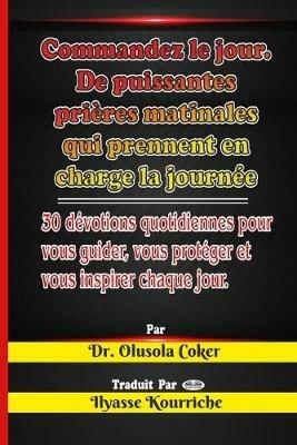 Commandez le jour. Prières matinales puissantes qui prennent en charge la journée: 30 dévotions quotidiennes - Olusola Coker - copertina