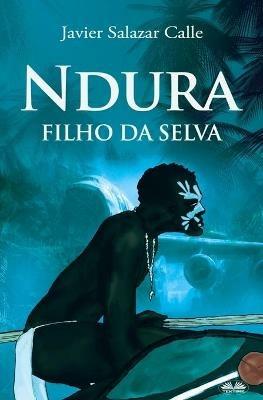 Ndura. Filho Da Selva - Javier Salazar Calle - copertina