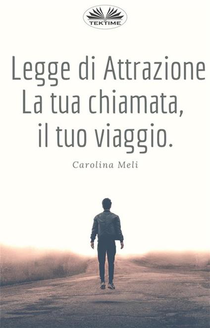 Legge di attrazione. La tua chiamata, il tuo viaggio - Carolina Meli,Patrizia Barrera - ebook