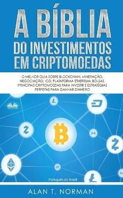 A Bíblia do investimentos em criptomoedas. O melhor guia sobre blockchain, mineração, negociação, ico, plataforma ethereum, bolsas - Alan T. Norman - copertina