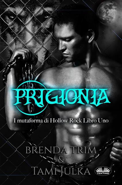 Prigionia. I mutaforma di Hollow Rock. Vol. 1 - Brenda Trim,Fatima Immacolata Pretta - ebook