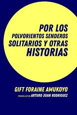 Por los polvorientos senderos solitarios y otras historias - Gift Foraine Amukoyo - copertina