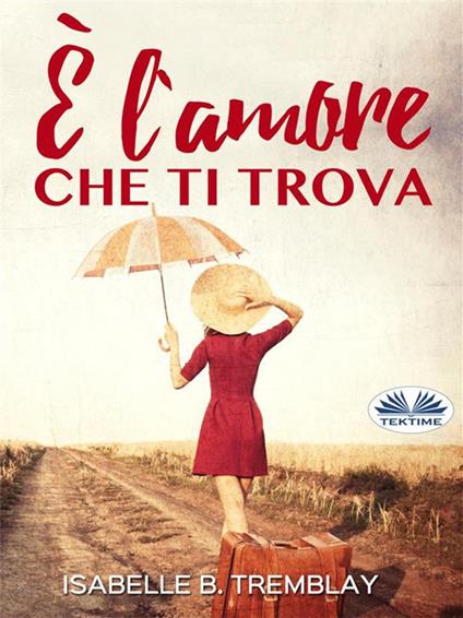 È l'amore che ti trova - Isabelle B. Tremblay,Anna Brancaleon - ebook