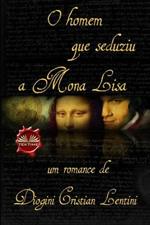 O homem que seduziu a Mona Lisa