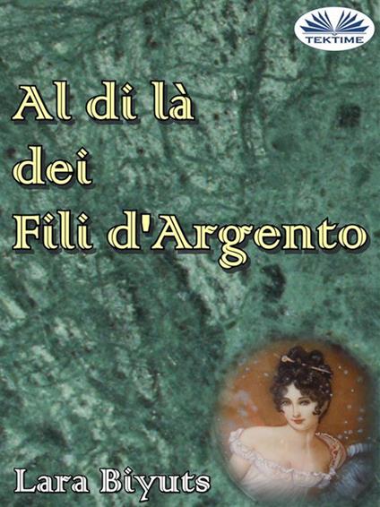 Al di là dei fili d'argento - Lara Biyuts,Fatima Immacolata Pretta - ebook