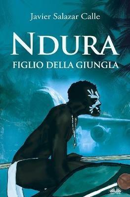 Ndura. Figlio della giungla - Javier Salazar Calle - copertina