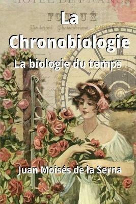 La chronobiologie. La biologie du temps - Juan Moisés De La Serna - copertina