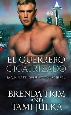 El guerrero cicatrizado. La alianza del Guerrero Oscuro. Vol. 7 - Brenda Trim - copertina