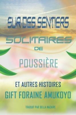 Sur des sentiers solitaires de poussière et autres histoires - Gift Foraine Amukoyo - copertina